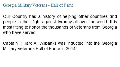 Georgia Military Veterans - Hall of Fame Our Country has a history of helping other countries and people in their fight against tyranny all over the world. It is most fitting to honor the thousands of Veterans from Georgia who have served. Captain Hilliard A. Wilbanks was inducted into the Georgia Military Veterans Hall of Fame in 2014. 